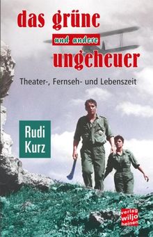 Das grüne und andere Ungeheuer: Theater-, Fernseh- und Lebenszeit