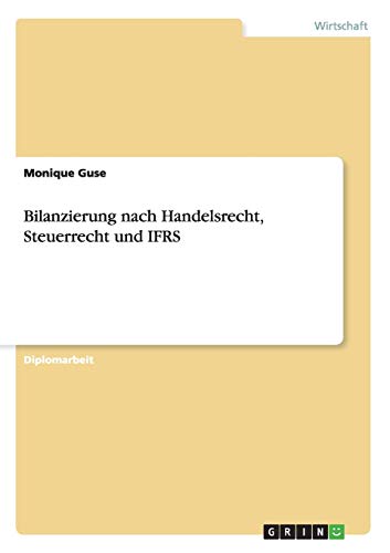 Bilanzierung nach Handelsrecht, Steuerrecht und IFRS: Diplomarbeit