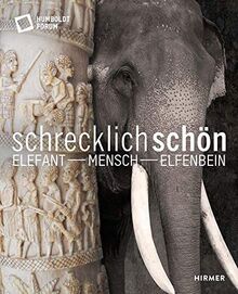 Schrecklich schön. Elefant - Mensch - Elfenbein