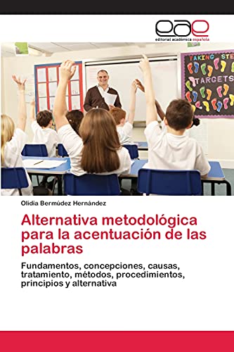 Alternativa metodológica para la acentuación de las palabras: Fundamentos, concepciones, causas, tratamiento, métodos, procedimientos, principios y alternativa