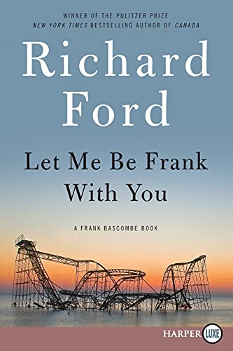 Let Me Be Frank With You: A Frank Bascombe Book