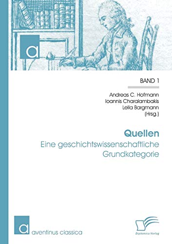 Quellen: Eine geschichtswissenschaftliche Grundkategorie (aventinus classica)