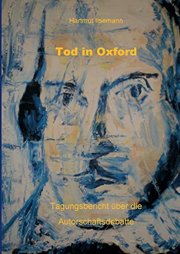 Tod in Oxford: Tagungsbericht über die Autorschaftsdebatte