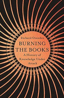 Burning the Books: RADIO 4 BOOK OF THE WEEK: A History of Knowledge Under Attack