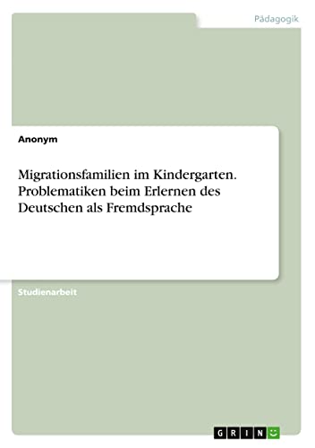 Migrationsfamilien im Kindergarten. Problematiken beim Erlernen des Deutschen als Fremdsprache