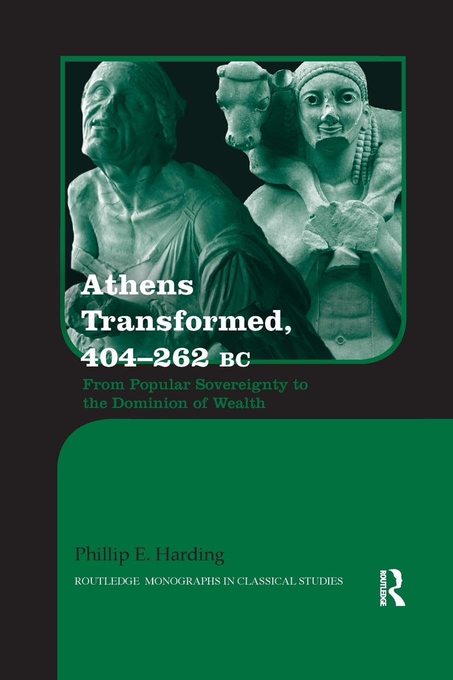 Athens Transformed, 404–262 BC: From Popular Sovereignty to the Dominion of Wealth (Routledge Monographs in Classical Studies, 23, Band 23)