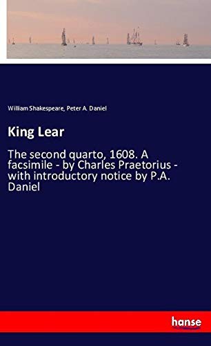 King Lear: The second quarto, 1608. A facsimile - by Charles Praetorius - with introductory notice by P.A. Daniel