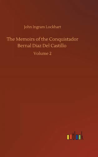 The Memoirs of the Conquistador Bernal Diaz Del Castillo: Volume 2