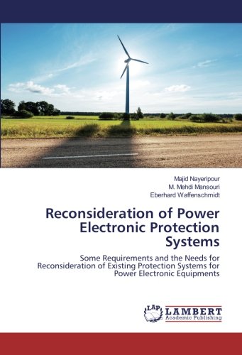 Reconsideration of Power Electronic Protection Systems: Some Requirements and the Needs for Reconsideration of Existing Protection Systems for Power Electronic Equipments
