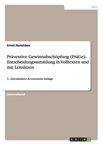Präventive Gewinnabschöpfung (PräGe). Entscheidungssammlung in Volltexten und mit Leitsätzen: 3., überarbeitete & erweiterte Auflage