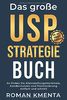 Das große USP Strategie Buch: So finden Sie Alleinstellungsmerkmale, Kundennutzen und Positionierung einfach und schnell (Business Success, Band 1)