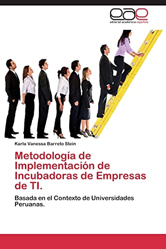 Metodología de Implementación de Incubadoras de Empresas de TI.: Basada en el Contexto de Universidades Peruanas.