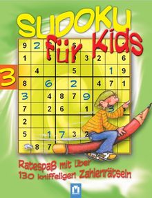 Sudoku für Kids 03. Ratespaß mit über 130 kniffeligen Zahlenrätseln
