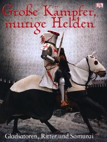 Große Kämpfer, mutige Helden: Gladiatoren, Ritter und Samurai.