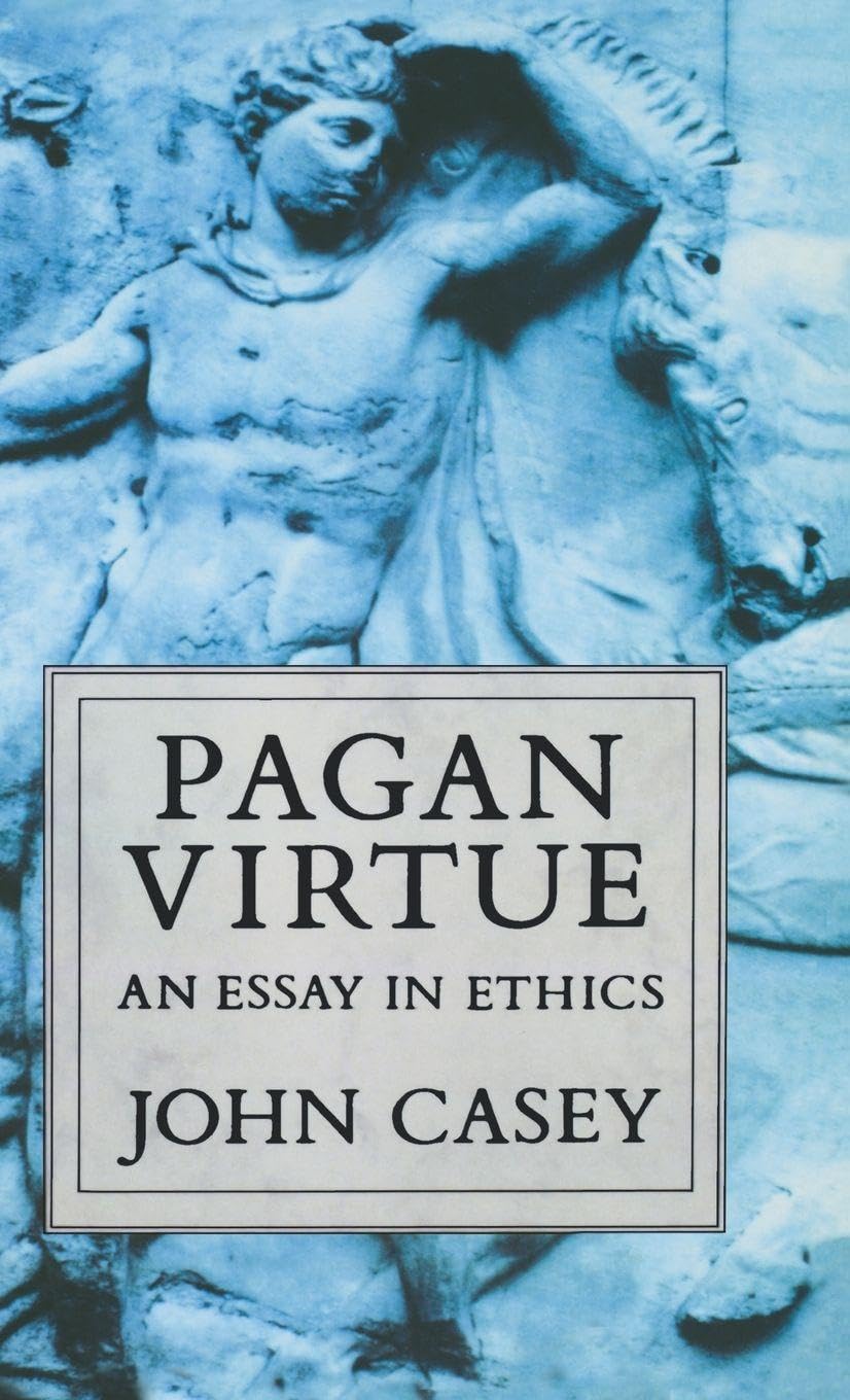 Pagan Virtue: Essay in Ethics