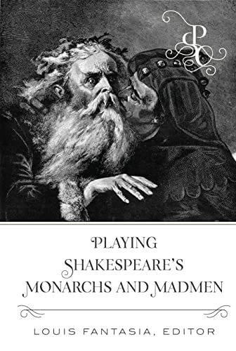 Playing Shakespeare’s Monarchs and Madmen (Playing Shakespeare’s Characters, Band 3)