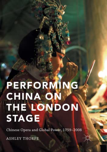 Performing China on the London Stage: Chinese Opera and Global Power, 1759–2008