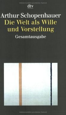 Die Welt als Wille und Vorstellung: Gesamtausgabe