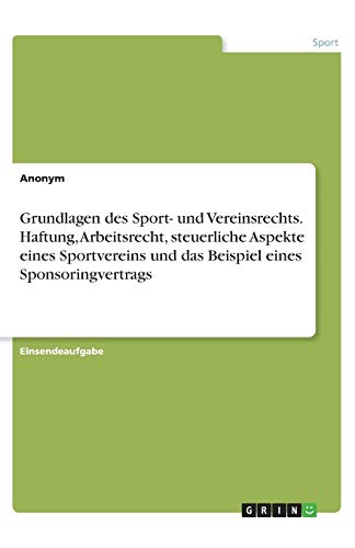 Grundlagen des Sport- und Vereinsrechts. Haftung, Arbeitsrecht, steuerliche Aspekte eines Sportvereins und das Beispiel eines Sponsoringvertrags