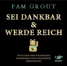 Sei dankbar & werde reich: Ein 30-Tage-Trip in radikaler Dankbarkeit und ungenierter Lebensfreude