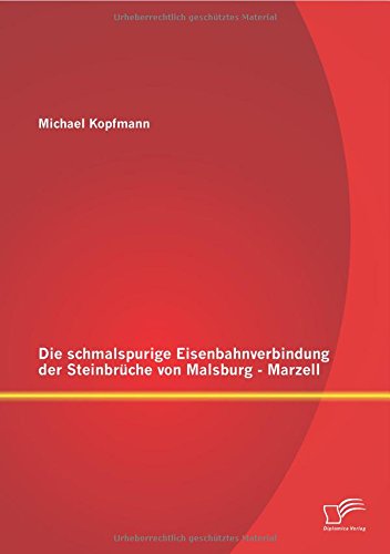 Die schmalspurige Eisenbahnverbindung der Steinbrüche von Malsburg - Marzell