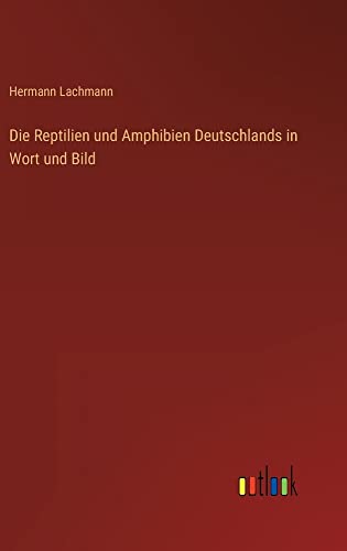 Die Reptilien und Amphibien Deutschlands in Wort und Bild