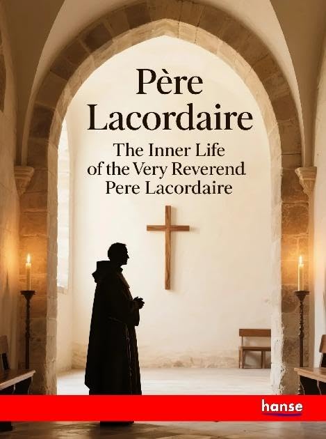 The Inner Life of the Very Reverend Pere Lacordaire: DE