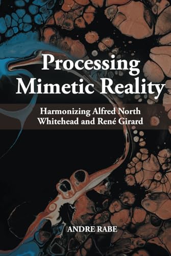Processing Mimetic Reality: Harmonizing Alfred North Whitehead and René Girard