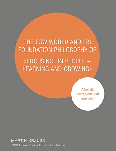 The TGW World and Its Foundation Philosophy of Focusing on People - Learning and Growing: A holistic entrepreneurial approach