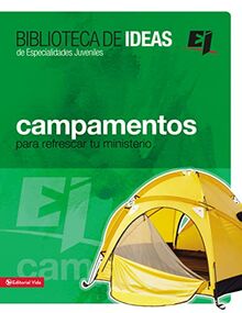 Biblioteca de ideas: Campamentos: Para refrescar tu ministerio (Especialidades Juveniles / Biblioteca de Ideas, Band 1)