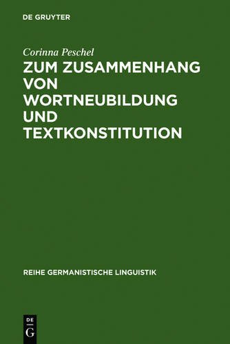 Zum Zusammenhang zwischen Wortneubildung und Textkonstitution (Reihe Germanistische Linguistik)