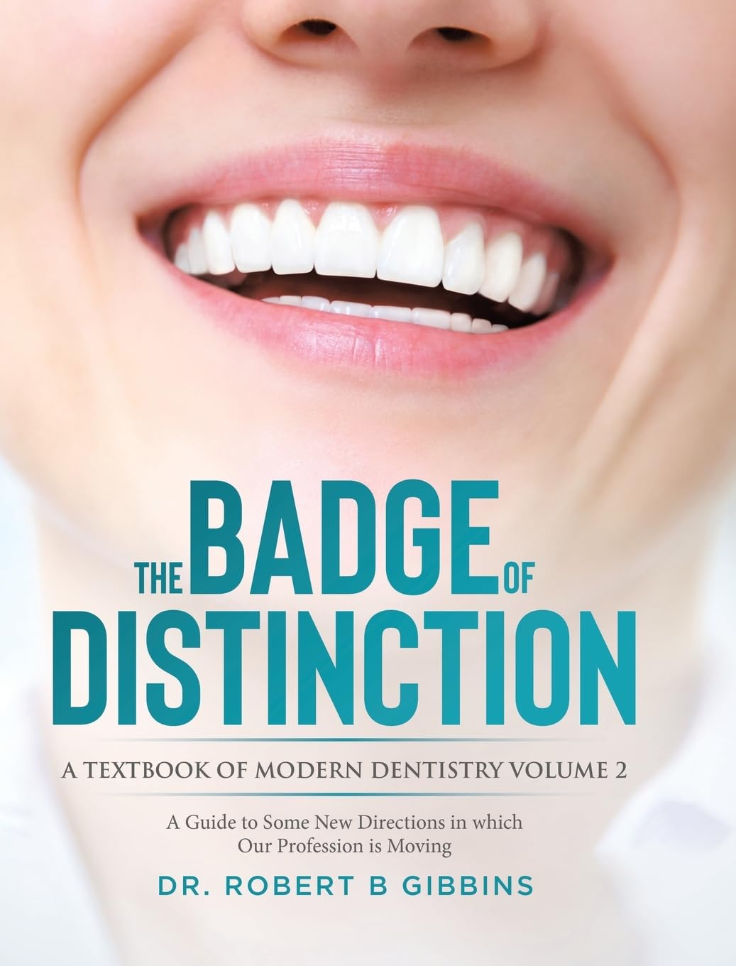 The Badge of Distinction Volume 2: A Guide to Some New Directions in which Our Profession is Moving (A Textbook of Modern Dentistry, Band 2)