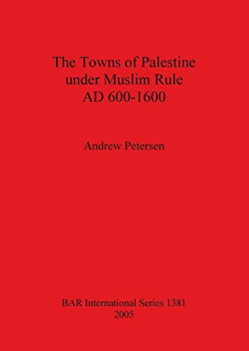 The Towns of Palestine under Muslim Rule AD 600-1600 (British Archaeological Reports British Series, Band 1381)