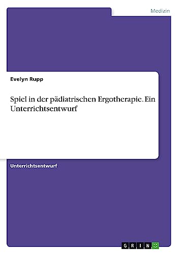 Spiel in der pädiatrischen Ergotherapie. Ein Unterrichtsentwurf