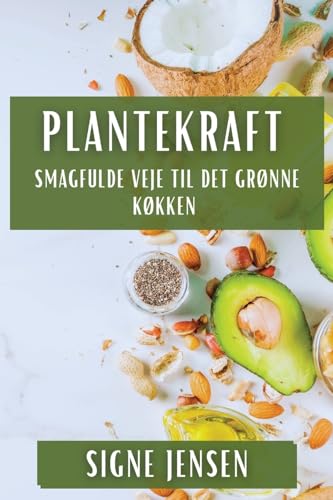 Plantekraft: Smagfulde Veje til Det Grønne Køkken