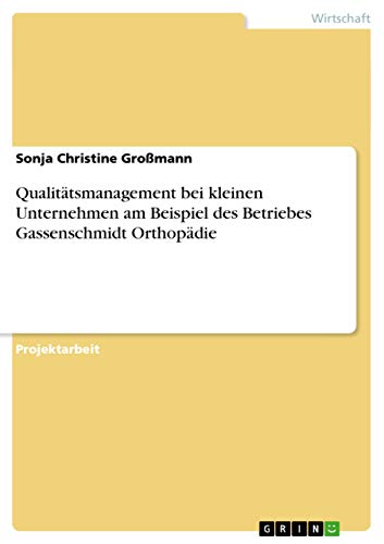 Qualitätsmanagement bei kleinen Unternehmen am Beispiel des Betriebes Gassenschmidt Orthopädie