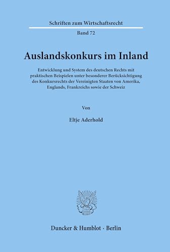Auslandskonkurs im Inland.: Entwicklung und System des deutschen Rechts mit praktischen Beispielen unter besonderer Berücksichtigung des Konkursrechts ... (Schriften zum Wirtschaftsrecht, Band 72)