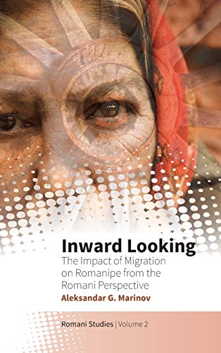 Inward Looking: The Impact of Migration on Romanipe from the Romani Perspective (Romani Studies, Band 2)