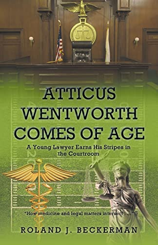 Atticus Wentworth Comes of Age: A Young Lawyer Earns His Stripes in the Courtroom