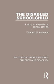 The Disabled Schoolchild: A study of integration in primary schools (ROUTLEDGE LIBRARY EDITIONS: CHILDREN AND DISABILITY, Band 2)