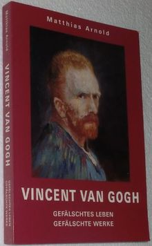 Vincent van Gogh: Gefälschtes Leben - gefälschte Werke