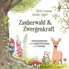 Zauberwald & Zwergenkraft: Fantasiereisen und Meditationen für Kinder