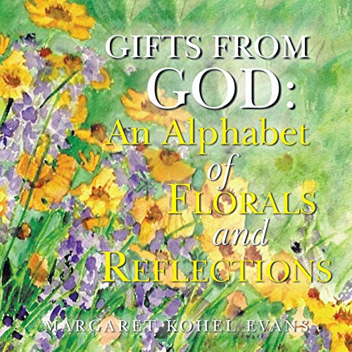 Gifts from God:: An Alphabet of Florals and Reflections