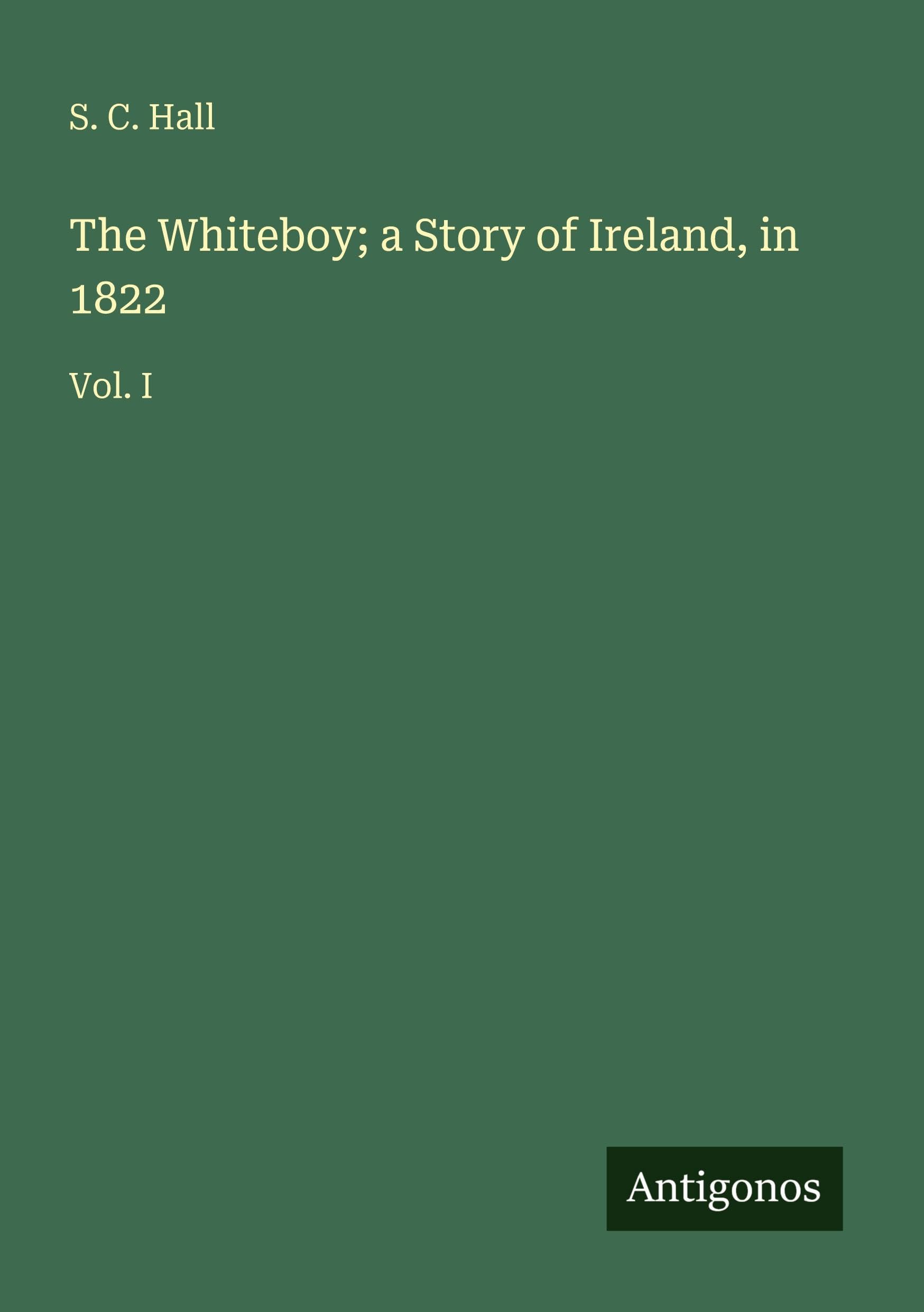 The Whiteboy; a Story of Ireland, in 1822: Vol. I