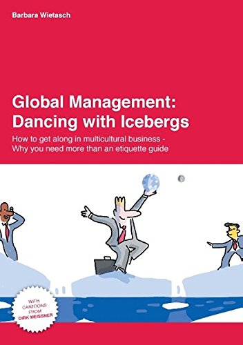 Global Management: Dancing with Icebergs: How to get along in multicultural business - Why you need more than an etiquette guide