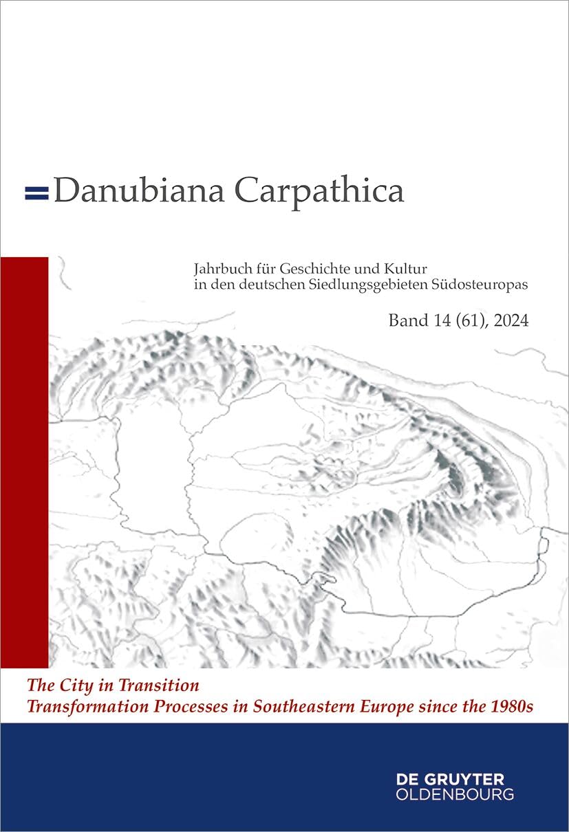 2024: The City in Transition. Transformation Processes in Southeastern Europe since the 1980s (Danubiana Carpathica, 14)