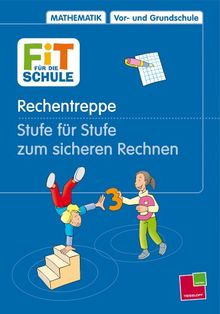 Fit für die Schule. Rechentreppe - Stufe für Stufe zum sicheren Rechnen