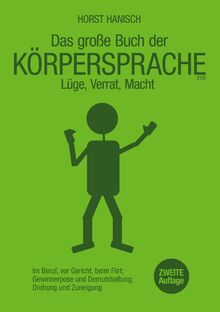 Körpersprache - Lüge, Verrat, Macht: Im Beruf, vor Gericht, beim Flirt - Gewinnerpose und Demutshaltung - Drohung und Zuneigung (Soft Skills, Rhetorik, Kommunikation, Band 4)