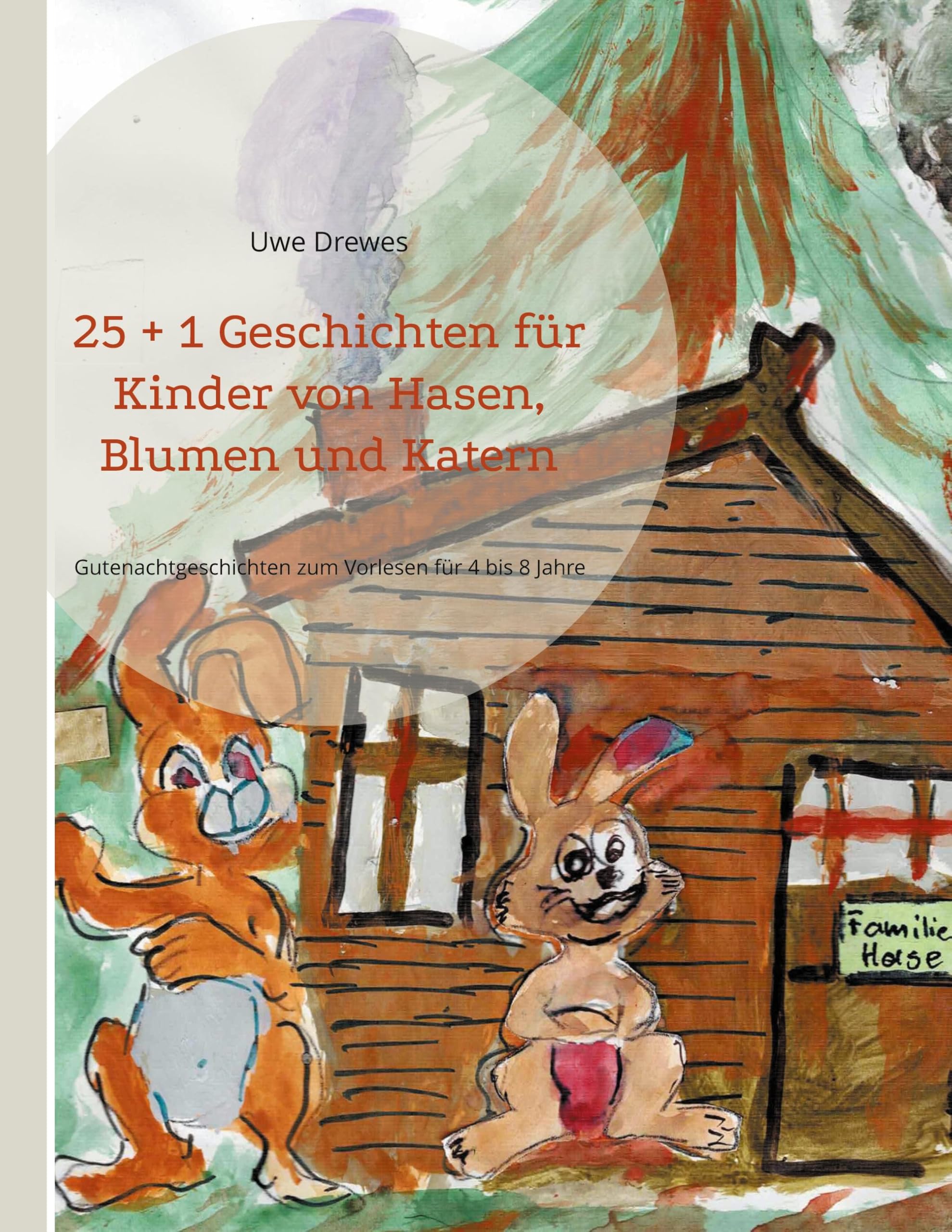 25 + 1 Geschichten für Kinder von Hasen, Blumen und Katern: Gutenachtgeschichten zum Vorlesen für 4 bis 8 Jahre