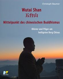 Wutai Shan - Mittelpunkt des chinesischen Buddhismus: Klöster und Pilger am heiligsten Berg Chinas